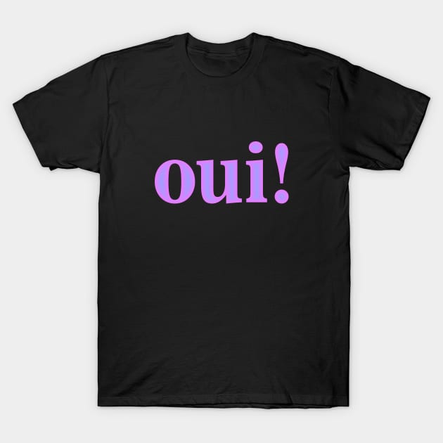 Oui T-Shirt by Dale Preston Design